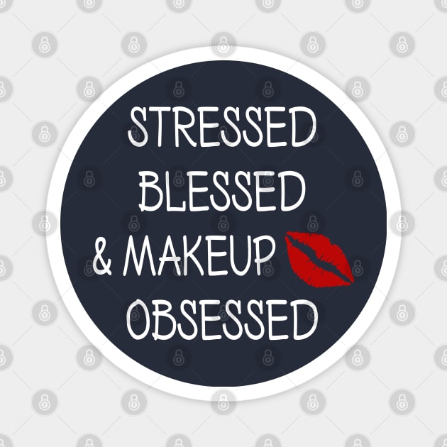 Stressed Blessed and Makeup Obsessed Magnet by DeesDeesigns